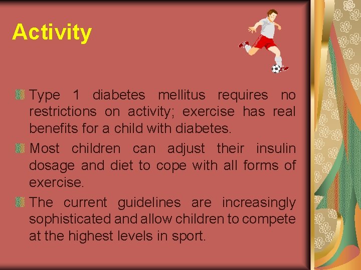 Activity Type 1 diabetes mellitus requires no restrictions on activity; exercise has real benefits