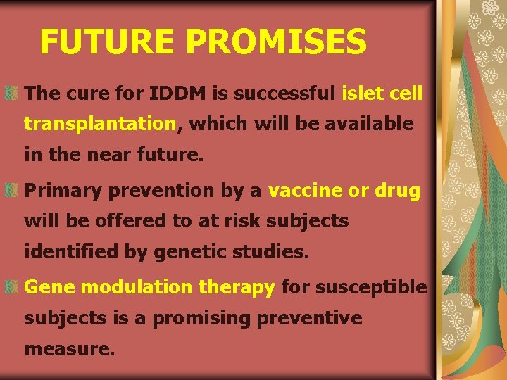 FUTURE PROMISES The cure for IDDM is successful islet cell transplantation, which will be