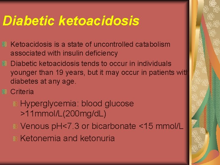 Diabetic ketoacidosis Ketoacidosis is a state of uncontrolled catabolism associated with insulin deficiency Diabetic