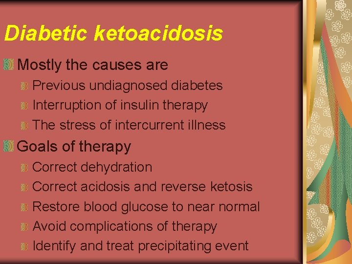 Diabetic ketoacidosis Mostly the causes are Previous undiagnosed diabetes Interruption of insulin therapy The