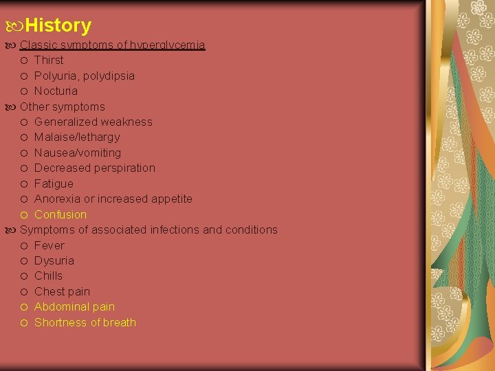  History Classic symptoms of hyperglycemia Thirst Polyuria, polydipsia Nocturia Other symptoms Generalized weakness