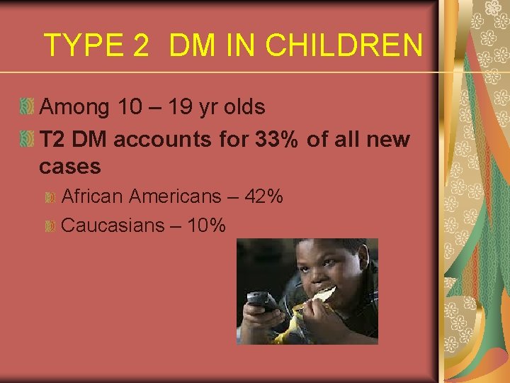 TYPE 2 DM IN CHILDREN Among 10 – 19 yr olds T 2 DM