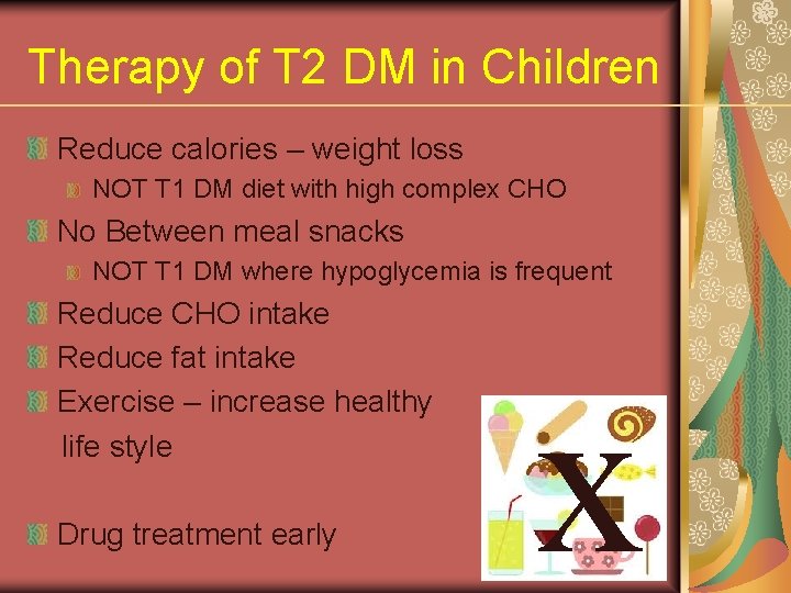 Therapy of T 2 DM in Children Reduce calories – weight loss NOT T