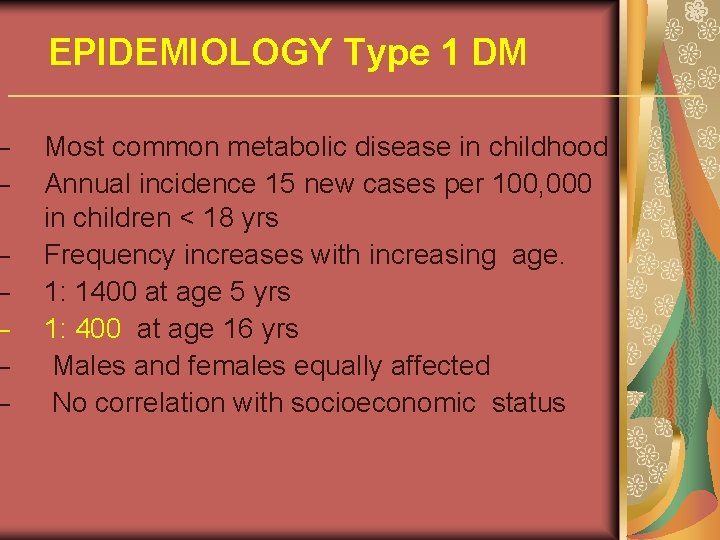 – – – – EPIDEMIOLOGY Type 1 DM Most common metabolic disease in childhood