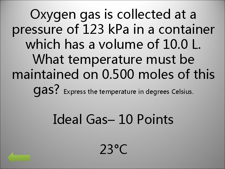 Oxygen gas is collected at a pressure of 123 k. Pa in a container