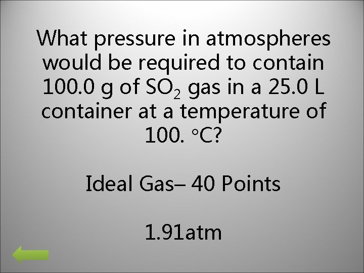 What pressure in atmospheres would be required to contain 100. 0 g of SO