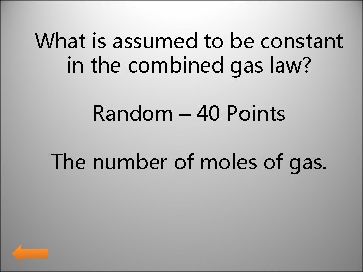 What is assumed to be constant in the combined gas law? Random – 40 What is assumed to be constant in the combined gas law? Random – 40