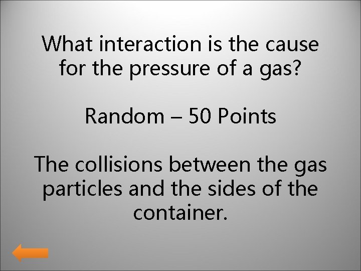What interaction is the cause for the pressure of a gas? Random – 50 What interaction is the cause for the pressure of a gas? Random – 50