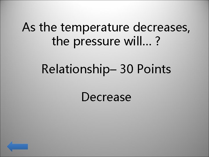 As the temperature decreases, the pressure will… ? Relationship– 30 Points Decrease As the temperature decreases, the pressure will… ? Relationship– 30 Points Decrease
