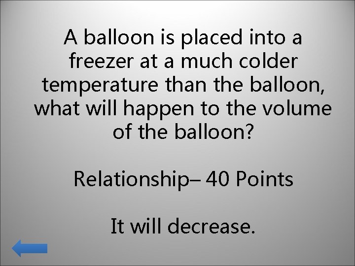 A balloon is placed into a freezer at a much colder temperature than the