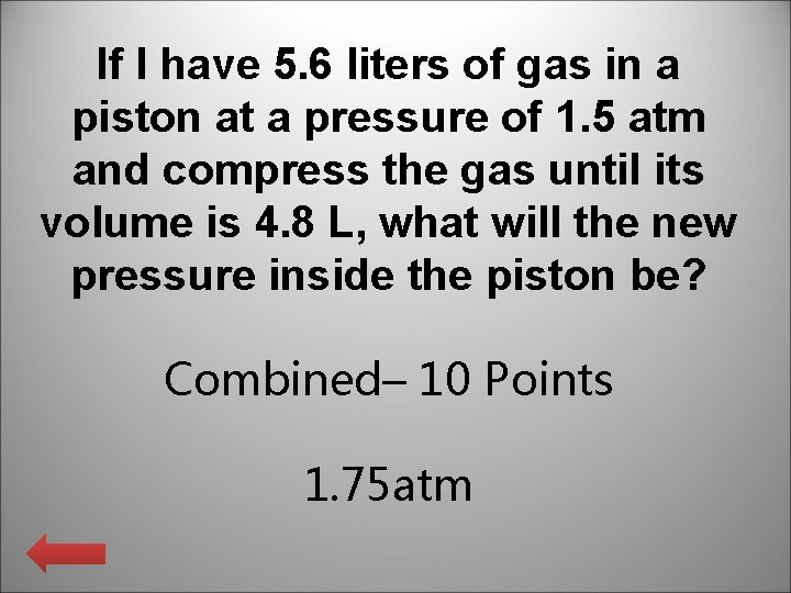 If I have 5. 6 liters of gas in a piston at a pressure