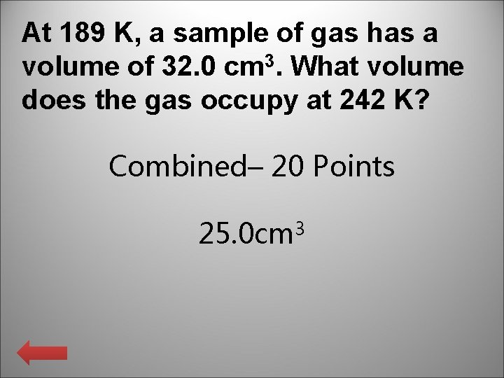 At 189 K, a sample of gas has a volume of 32. 0 cm At 189 K, a sample of gas has a volume of 32. 0 cm