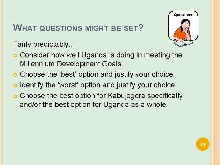 Questions WHAT QUESTIONS MIGHT BE SET? Fairly predictably… Consider how well Uganda is doing