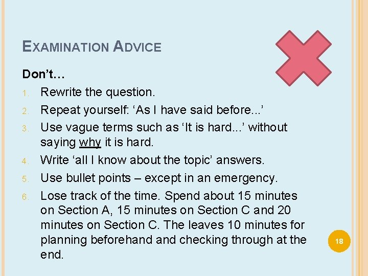 EXAMINATION ADVICE Don’t… 1. Rewrite the question. 2. Repeat yourself: ‘As I have said