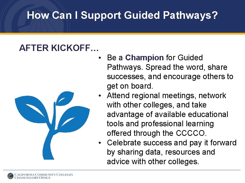 How Can I Support Guided Pathways? AFTER KICKOFF… • Be a Champion for Guided
