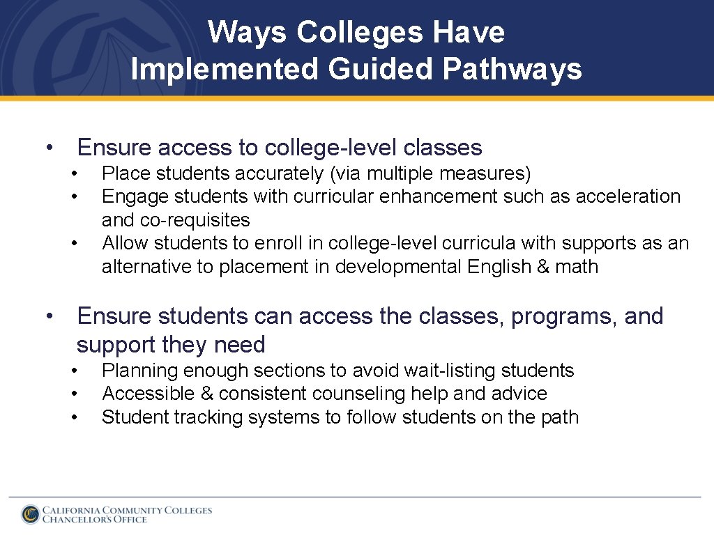 Ways Colleges Have Implemented Guided Pathways • Ensure access to college-level classes • •