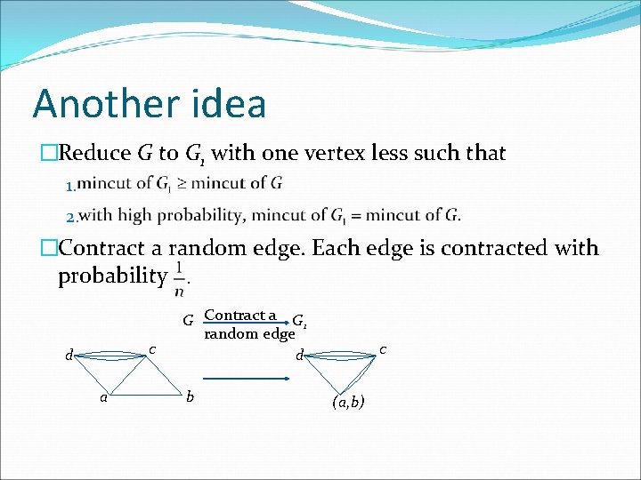 Another idea �Reduce G to G 1 with one vertex less such that 1.