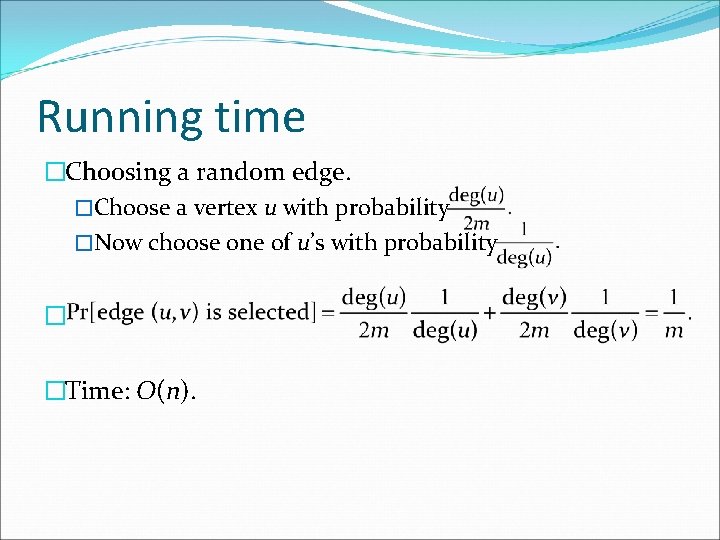 Running time �Choosing a random edge. �Choose a vertex u with probability �Now choose