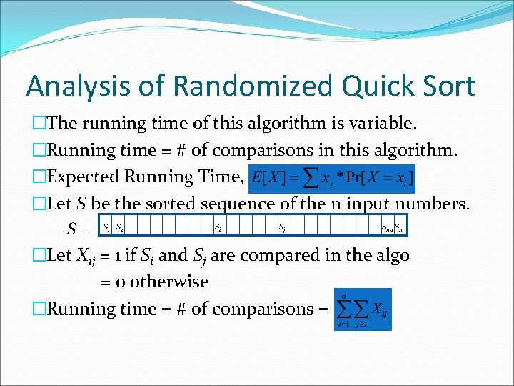 Analysis of Randomized Quick Sort �The running time of this algorithm is variable. �Running