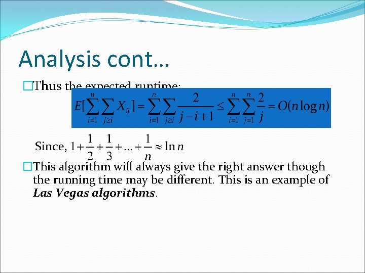 Analysis cont… �Thus the expected runtime: �This algorithm will always give the right answer