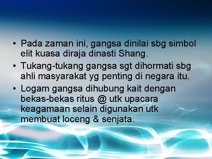  • Pada zaman ini, gangsa dinilai sbg simbol elit kuasa diraja dinasti Shang.