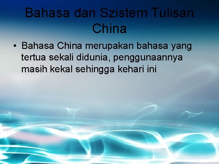 Bahasa dan Szistem Tulisan China • Bahasa China merupakan bahasa yang tertua sekali didunia,