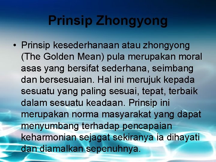 Prinsip Zhongyong • Prinsip kesederhanaan atau zhongyong (The Golden Mean) pula merupakan moral asas