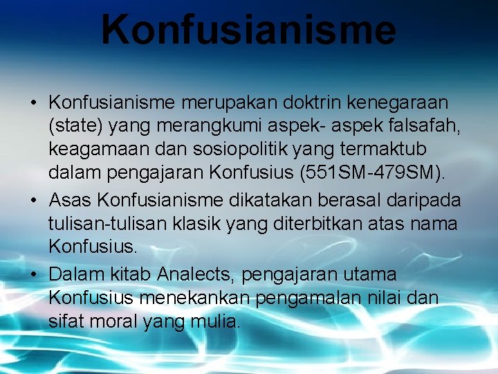 Konfusianisme • Konfusianisme merupakan doktrin kenegaraan (state) yang merangkumi aspek- aspek falsafah, keagamaan dan