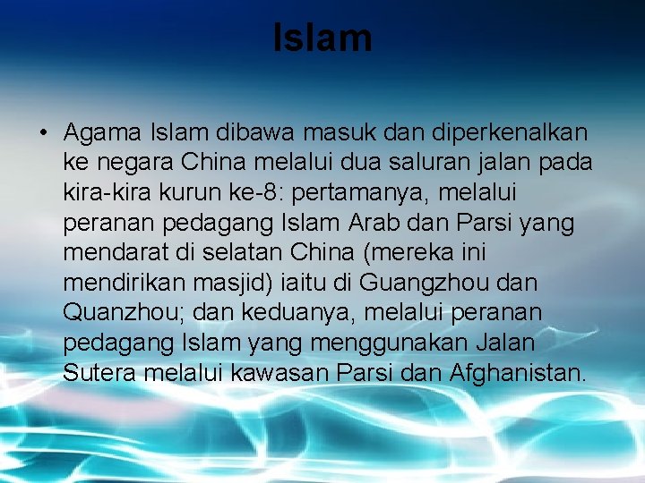 Islam • Agama Islam dibawa masuk dan diperkenalkan ke negara China melalui dua saluran