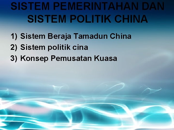 SISTEM PEMERINTAHAN DAN SISTEM POLITIK CHINA 1) Sistem Beraja Tamadun China 2) Sistem politik