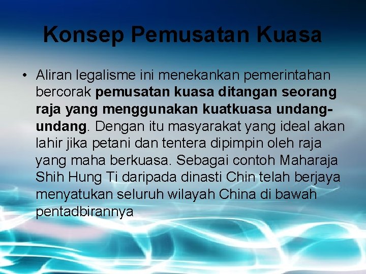 Konsep Pemusatan Kuasa • Aliran legalisme ini menekankan pemerintahan bercorak pemusatan kuasa ditangan seorang