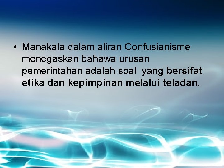  • Manakala dalam aliran Confusianisme menegaskan bahawa urusan pemerintahan adalah soal yang bersifat