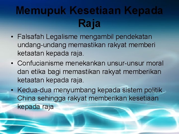 Memupuk Kesetiaan Kepada Raja • Falsafah Legalisme mengambil pendekatan undang-undang memastikan rakyat memberi ketaatan