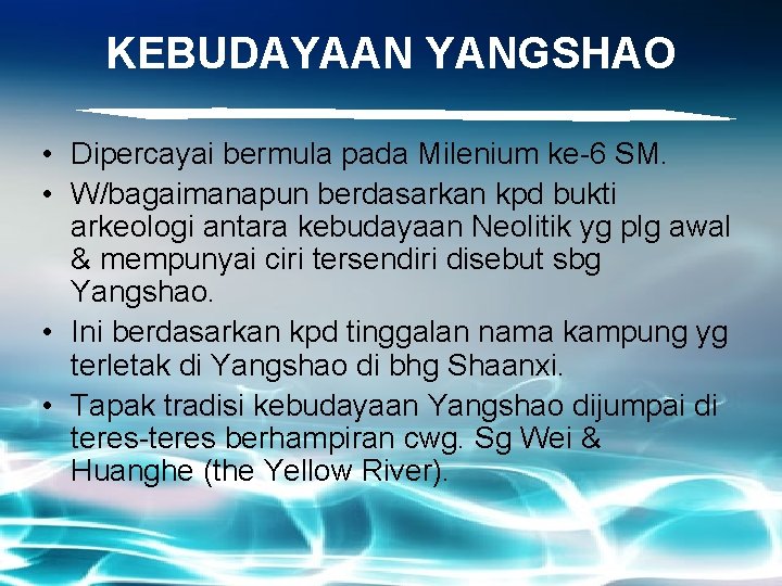 KEBUDAYAAN YANGSHAO • Dipercayai bermula pada Milenium ke-6 SM. • W/bagaimanapun berdasarkan kpd bukti