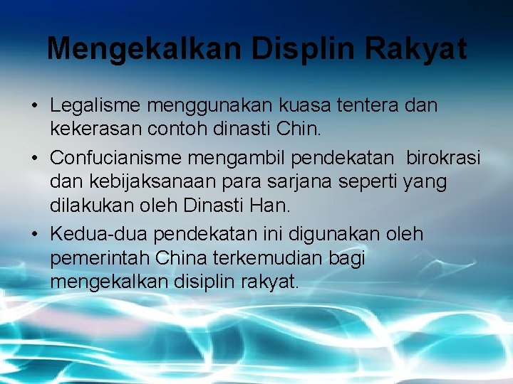 Mengekalkan Displin Rakyat • Legalisme menggunakan kuasa tentera dan kekerasan contoh dinasti Chin. •