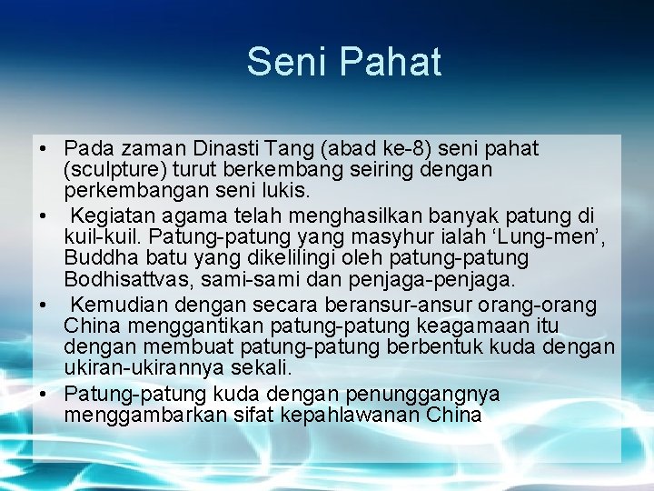 Seni Pahat • Pada zaman Dinasti Tang (abad ke-8) seni pahat (sculpture) turut berkembang