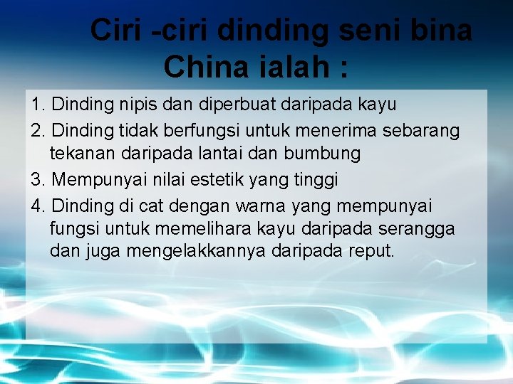 Ciri -ciri dinding seni bina China ialah : 1. Dinding nipis dan diperbuat daripada