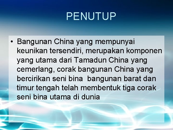 PENUTUP • Bangunan China yang mempunyai keunikan tersendiri, merupakan komponen yang utama dari Tamadun