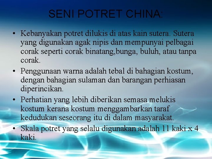 SENI POTRET CHINA: • Kebanyakan potret dilukis di atas kain sutera. Sutera yang digunakan