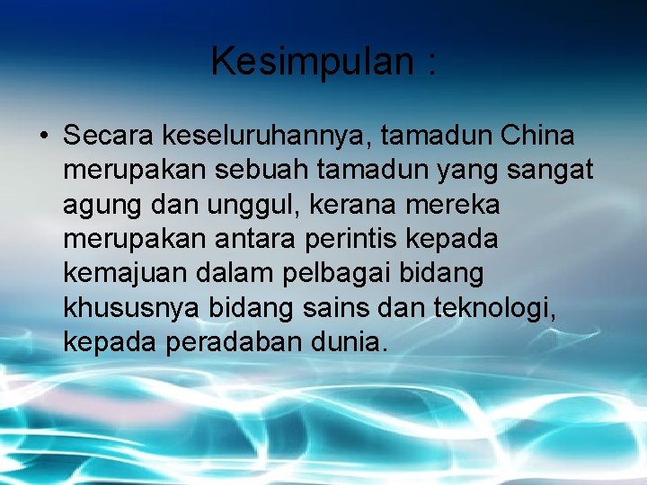 Kesimpulan : • Secara keseluruhannya, tamadun China merupakan sebuah tamadun yang sangat agung dan