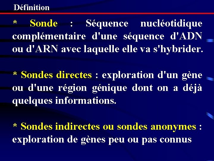 Définition * Sonde : Séquence nucléotidique complémentaire d'une séquence d'ADN ou d'ARN avec laquelle