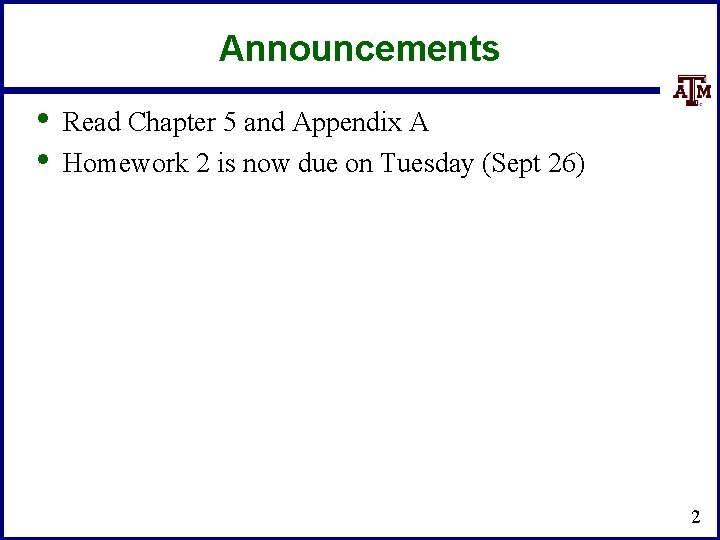 Announcements • • Read Chapter 5 and Appendix A Homework 2 is now due
