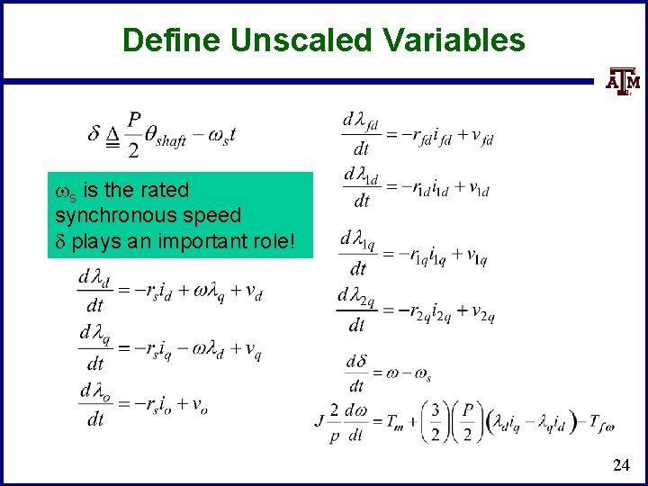 Define Unscaled Variables ws is the rated synchronous speed d plays an important role!