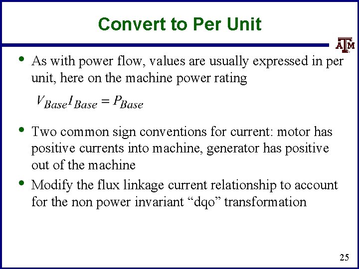 Convert to Per Unit • As with power flow, values are usually expressed in