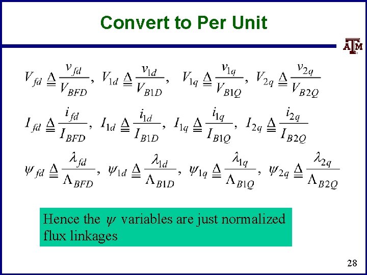 Convert to Per Unit Hence the variables are just normalized flux linkages 28 