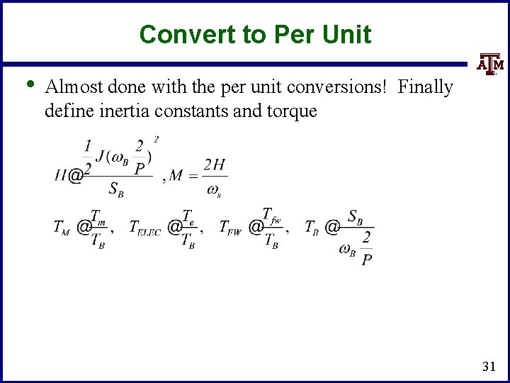 Convert to Per Unit • Almost done with the per unit conversions! Finally define
