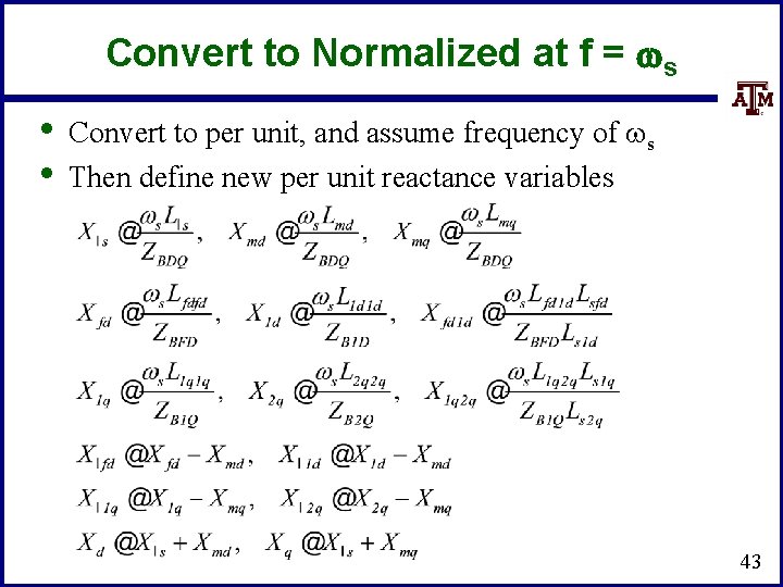 Convert to Normalized at f = ws • • Convert to per unit, and