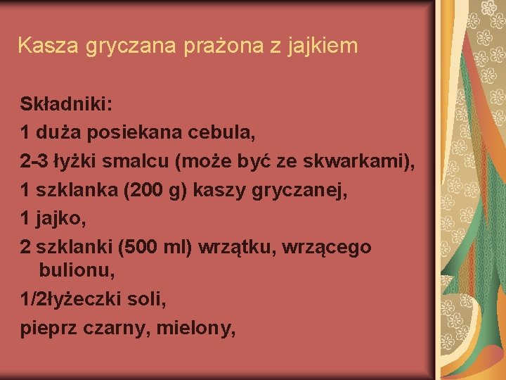 Kasza gryczana prażona z jajkiem Składniki: 1 duża posiekana cebula, 2 -3 łyżki smalcu