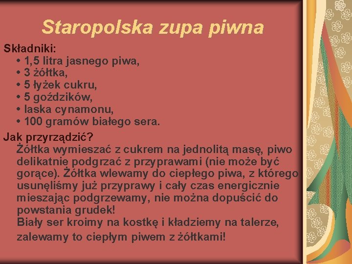 Staropolska zupa piwna Składniki: • 1, 5 litra jasnego piwa, • 3 żółtka, •