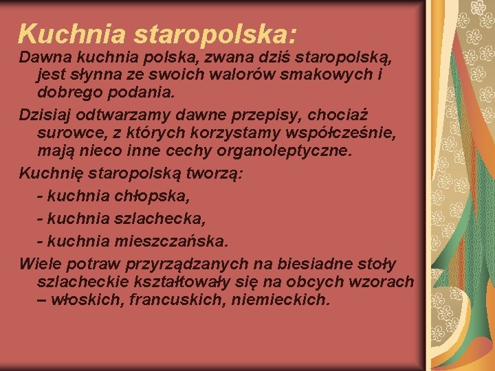 Kuchnia staropolska: Dawna kuchnia polska, zwana dziś staropolską, jest słynna ze swoich walorów smakowych